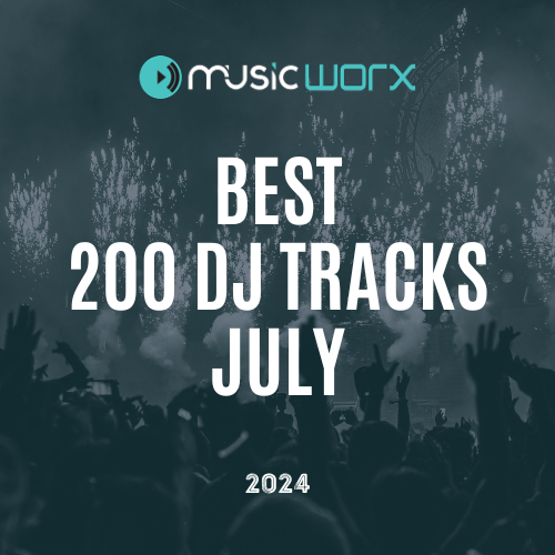 MUSIC WORX BEST 200 DJ TRACKS JULY 2024