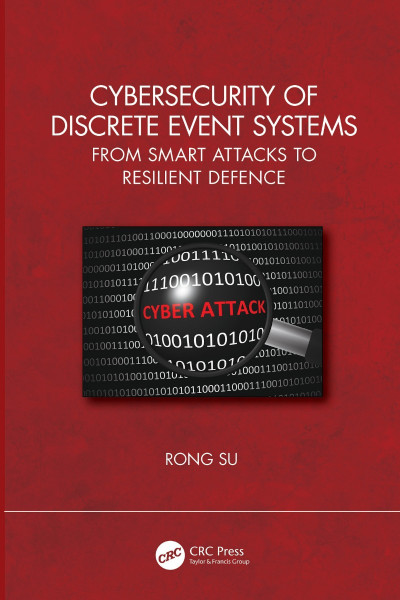 Cybersecurity of Discrete Event Systems: From Smart Attacks to Resilient Defence -...