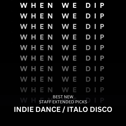 WHEN WE DIP INDIE DANCE / ITALO DISCO BEST NEW EXTENDED TRACKS JULY 2024