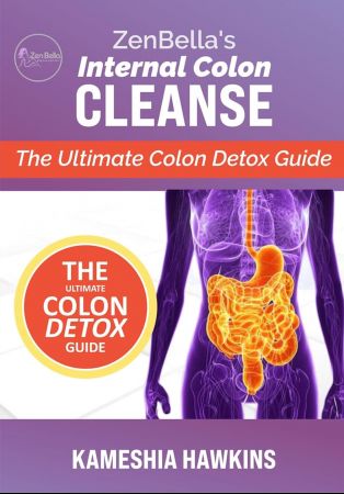 Zenbella's Internal Colon Cleanse The Ultimate Colon Detox Guide