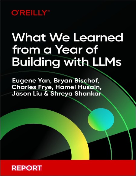 Yan E  What We Learned from a Year of Building with LLMs   2024