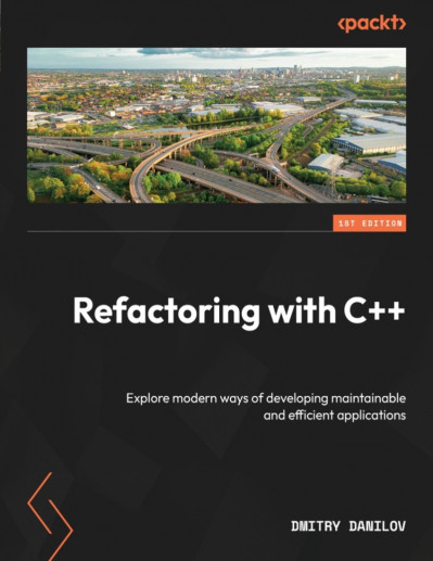 Refactoring with C  : Explore modern ways of developing maintainable and efficient... Cdc4d8f733cdc9b65af096a71f6e4797