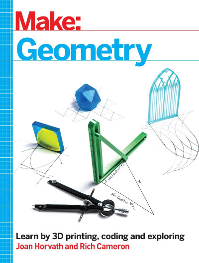 Make: Geometry: Learn by coding, 3D printing and building - Joan Horvath 0b3c4dda5def9fded062db521aea40a8