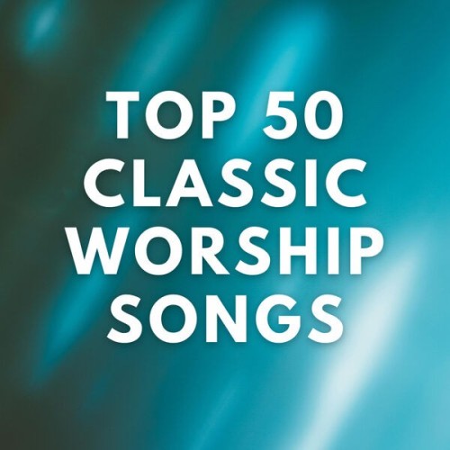 Top 50 Classic Worship Songs (2024)