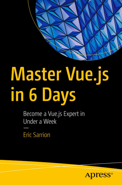 Master Vue.js in 6 Days: Become a Vue.js Expert in Under a Week - Eric Sarrion 76ec59b446e3d6362da1408a512a8ee8