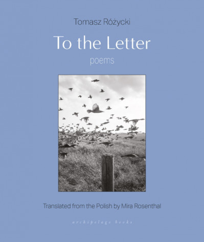 To the Letter: Poems - Tomasz Rozycki 50c281290c9c7c1a38d2f221732ee331