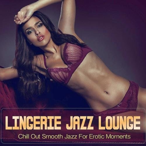 Lingerie Jazz Lounge (Chill Out Smooth Jazz For Erotic Moments) Mp3