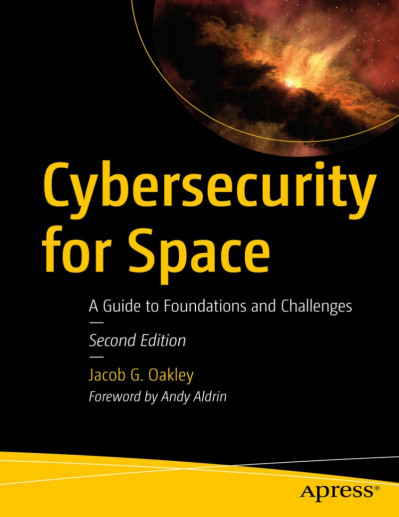 Cybersecurity for Space: A Guide to Foundations and Challenges - Jacob G. Oakley 6b2cb7de1b09d7fac88c25d16c2a655f