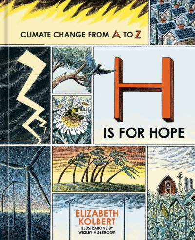 H Is for Hope: Climate Change from A to Z - Elizabeth Kolbert 63d96c31f408adfe24e1c5e0c1c9d970