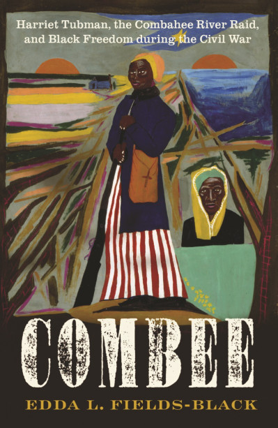 COMBEE: Harriet Tubman, the Combahee River Raid, and Black Freedom during the Civi... F4fd4f4cd2e4644a449fda20e2694a72