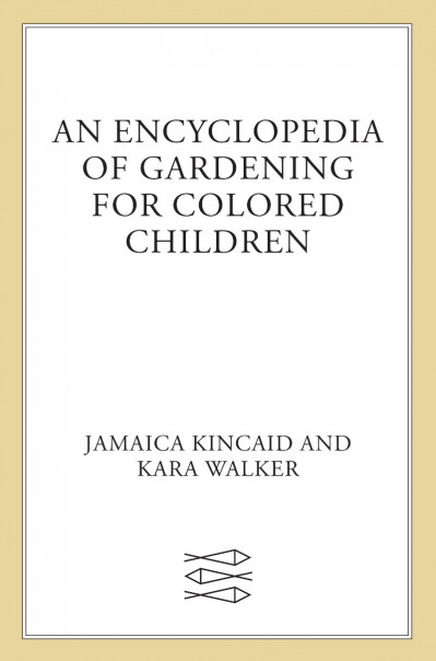 An Encyclopedia of Gardening for Colored Children - Jamaica Kincaid