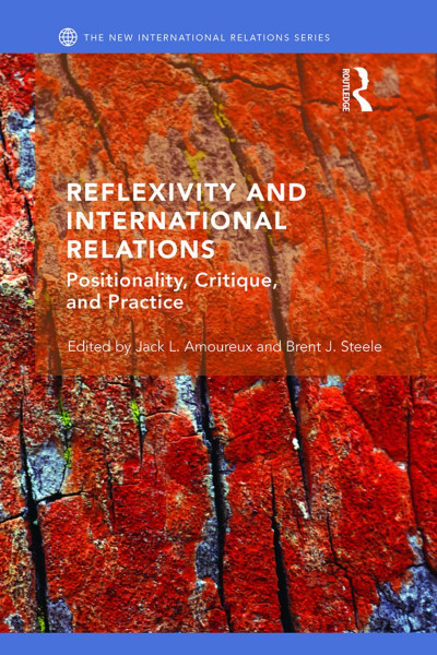 Reflexivity and International Relations: Positionality, Critique, and Practice - J... 568035ebb4c6708d36f966b29f90c59e