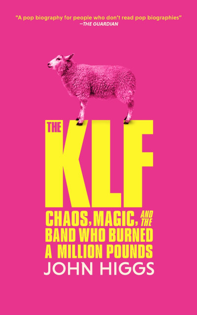 The KLF: Chaos, Magic, and the Band Who Burned a Million Pounds - John Higgs 9b909108eeb88cf718f25921c0f662a5