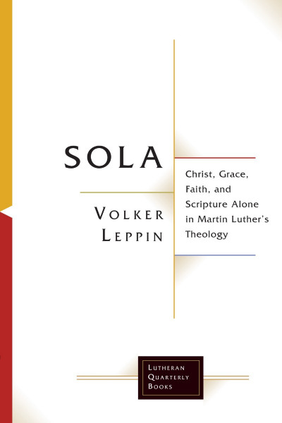 Sola: Christ, Grace, Faith, and Scripture Alone in Martin Luther's Theology - Volk... F56c2b1087b453ad9e4e8aa9717722a7