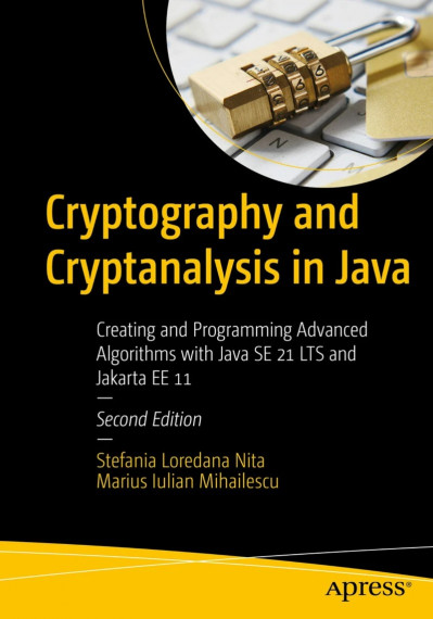 Cryptography and Cryptanalysis in Java: Creating and Programming Advanced Algorith...