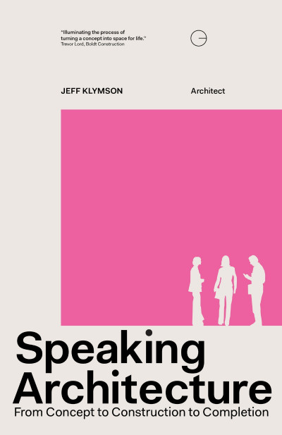 Speaking Architecture: From Concept to Construction to Completion - Jeff Klymson E13bb22151ade0c5d9ec16827db262b4