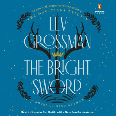 The Bright Sword: A Novel of King Arthur - [AUDIOBOOK]