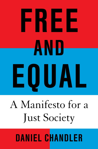 Free and Equal: A Manifesto for a Just Society - Daniel Chandler Aab457eae5439f680db6ef235b512ed9