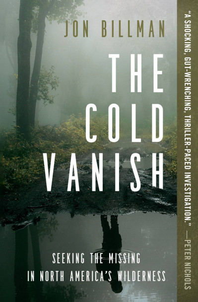 The Cold Vanish: Seeking the Missing in North America's Wildlands - Jon Billman 8bd31f8b617b5d39645edf05557969e5