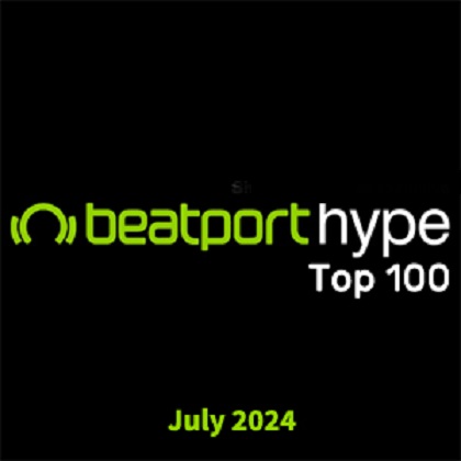 Beatport Hype Top 100 Songs & DJ Tracks July 2024