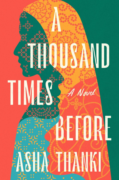 A Thousand Times Before: A Novel - Asha Thanki