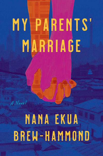 My Parents' Marriage: A Novel - Nana Ekua Brew-Hammond