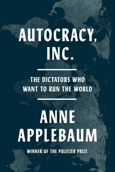 Autacy, Inc.: The Dictators Who Want to Run the World - Anne Applebaum 819e897bf8d440139571a8dde96984c0