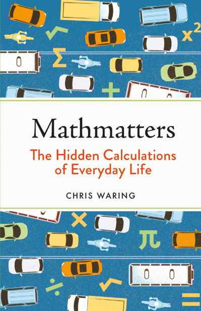 Mathmatters: The Hidden Calculations of Everyday Life - Chris Waring E1eb00e256a4f5dd2e0e7d18fb29f5cd