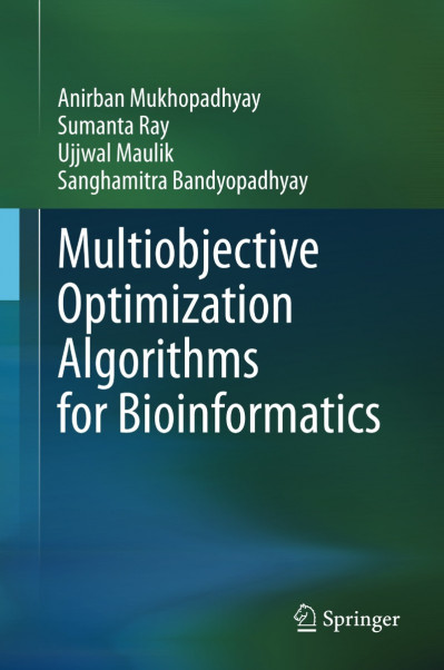 Multiobjective Optimization Algorithms for Bioinformatics - Anirban Mukhopadhyay 1c3683832d2947655fcbf76b39ad8bd4