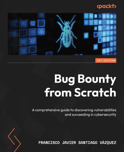 Bug Bounty from Scratch: A comprehensive guide to discovering vulnerabilities and ... 06d58866b5eb504f884f840254408804