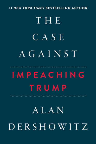 The Case Against Impeaching Trump - Alan Dershowitz 237b4576c142e16704887f7a805b5a0a