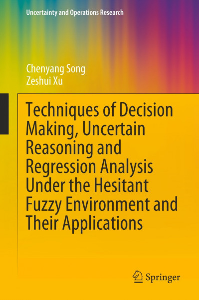 Techniques of Decision Making, Uncertain Reasoning and Regression Analysis Under t... 725145276111679fffd5cd5b4d110417