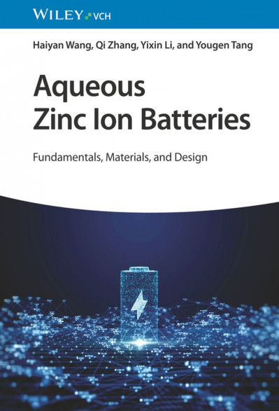 Aqueous Zinc Ion Batteries: Fundamentals, Materials, and Design - Haiyan Wang Ab85adceac57df9417ece2471c282c20