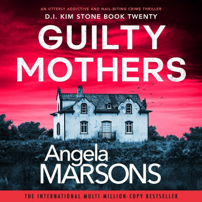 Guilty Mothers: An utterly addictive and nail-biting crime thriller - [AUDIOBOOK]