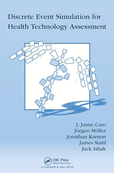 Discrete Event Simulation for Health Technology Assessment - J. Jaime Caro 7c05f10e443cd5dfbadc8fc117d0c4af