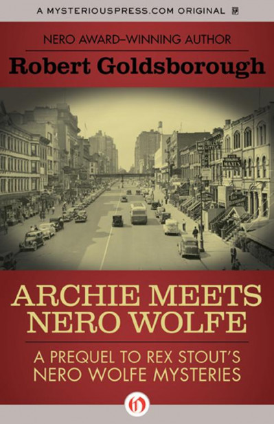 Archie Meets Nero Wolfe: A Prequel to Rex Stout's Nero Wolfe Mysteries - Robert Go... 959e3940e68267a880a3f7036d246efb