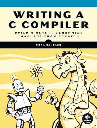 Writing a C Compiler: Build a Real Programming Language from Scratch (True/Retail PDF, EPUB, MOBI)