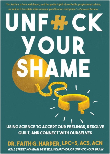Unf-ck Your Shame  Using Science to Accept Our Feelings, Resolve Guilt, and Connect with Ourselve...