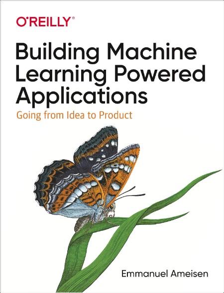 Building Machine Learning Powered Applications  Going from Idea to Product by Emmanuel Ameisen PDF