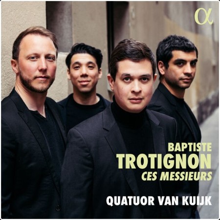 Quatuor Van Kuijk - Baptiste Trotignon Ces Messieurs (2024) [24Bit-96kHz] FLAC  581959314e711372a8edfc52221ed0e4