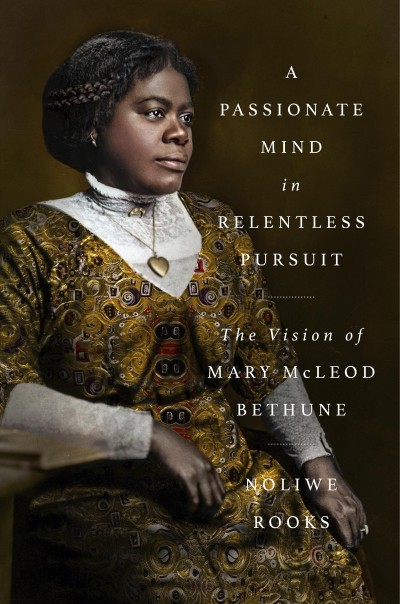 A Passionate Mind in Relentless Pursuit: The Vision of Mary McLeod Bethune - Noliw... Ee5f380d86e734c3380cec67f3cbed06