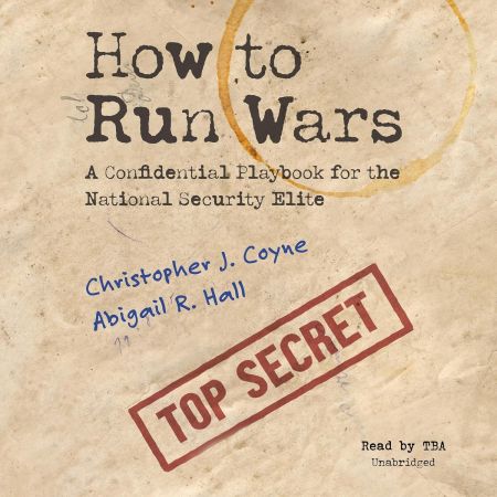 How to Run Wars: A Confidential Playbook for the National Security Elite [Audiobook]