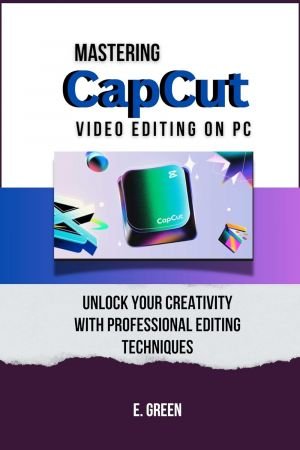 Mastering CapCut Video Editing on PC: Unlock Your Creativity with Professional Editing Techniques