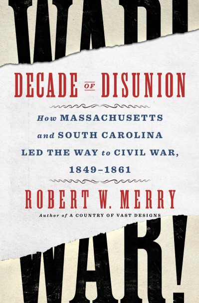 Decade of Disunion: How Massachusetts and South Carolina Led the Way to Civil War,... 80cfd163af3a43de4062f56168f7f90e