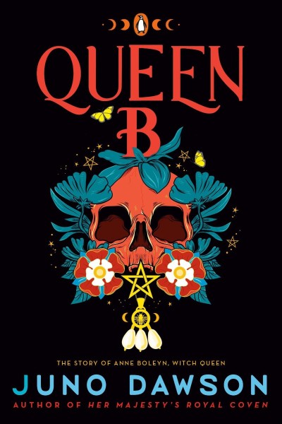 Queen B: The Story of Anne Boleyn, Witch Queen - Juno Dawson B35c2ba5eadb3395943a605debcff66e