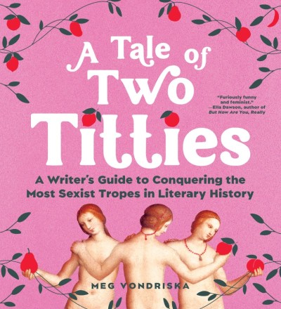 A Tale of Two Titties: A Writer's Guide to Conquering the Most Sexist Tropes in Li... 56c56b37b68692230e1dcd134c337c7c