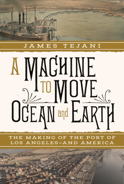 A Machine to Move Ocean and Earth: The Making of the Port of Los Angeles and Ameri... 2764541891054f05ba40fac23ebddf89