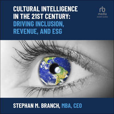 Cultural Intelligence in the 21st Century: Driving Inclusion, Revenue, and ESG [Audiobook]