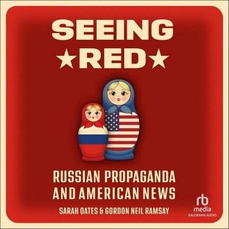 Seeing Red: Russian Propaganda and American News [Audiobook]