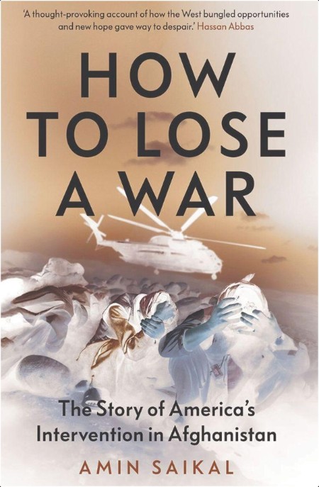 How to Lose a War  The Story of America's Intervention in Afghanistan by Amin Saikal PDF